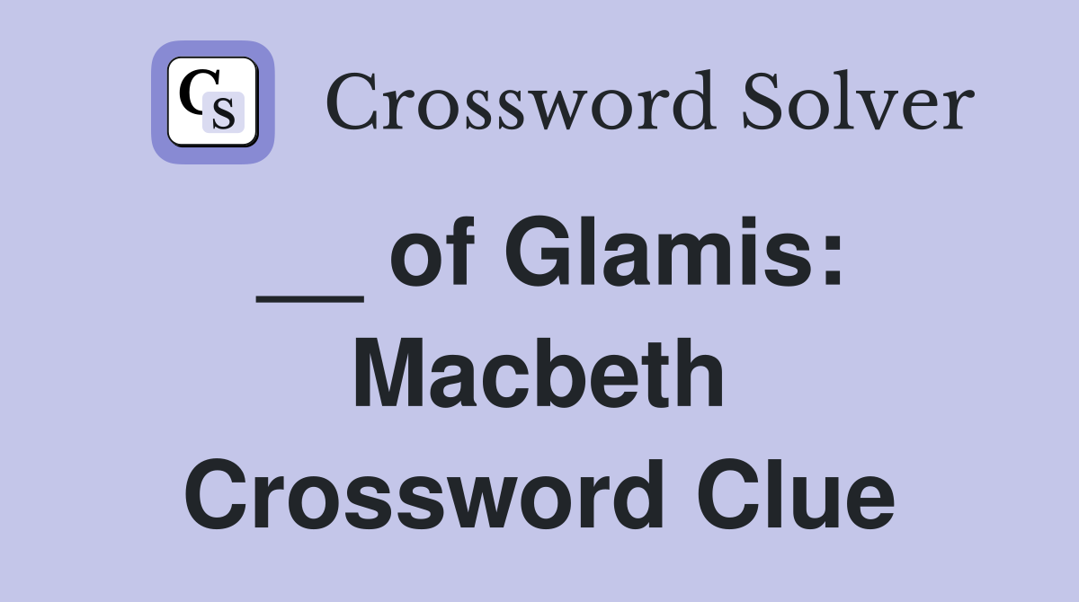 __ of Glamis: Macbeth Crossword Clue