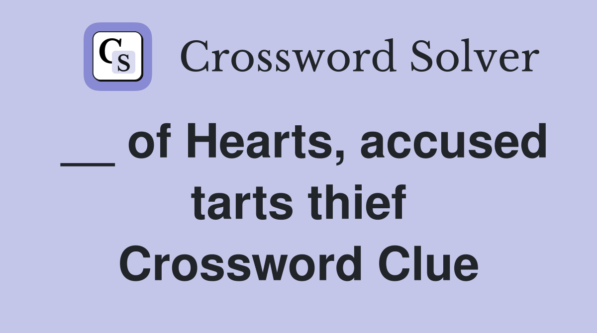 __ of Hearts, accused tarts thief Crossword Clue