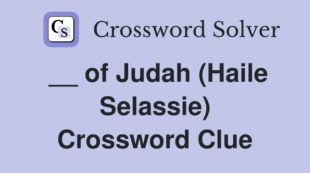 __ of Judah (Haile Selassie) Crossword Clue