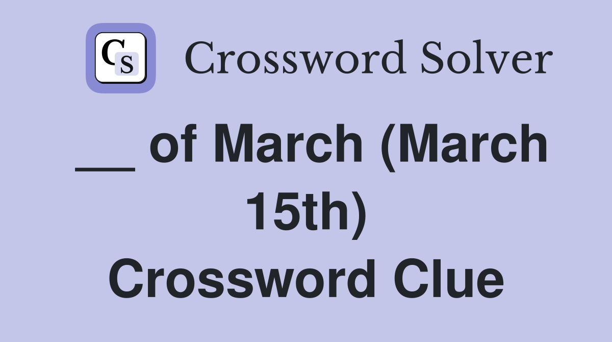 __ of March (March 15th) Crossword Clue