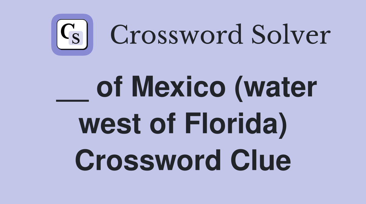 __ of Mexico (water west of Florida) Crossword Clue