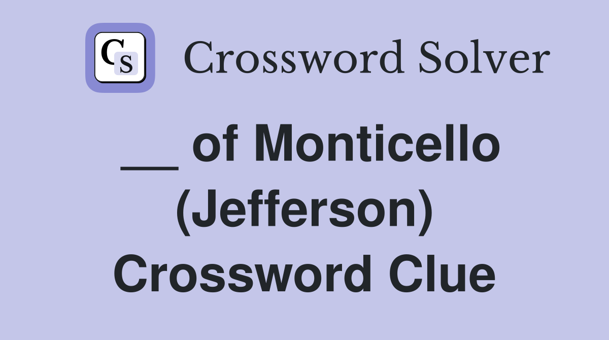__ of Monticello (Jefferson) Crossword Clue