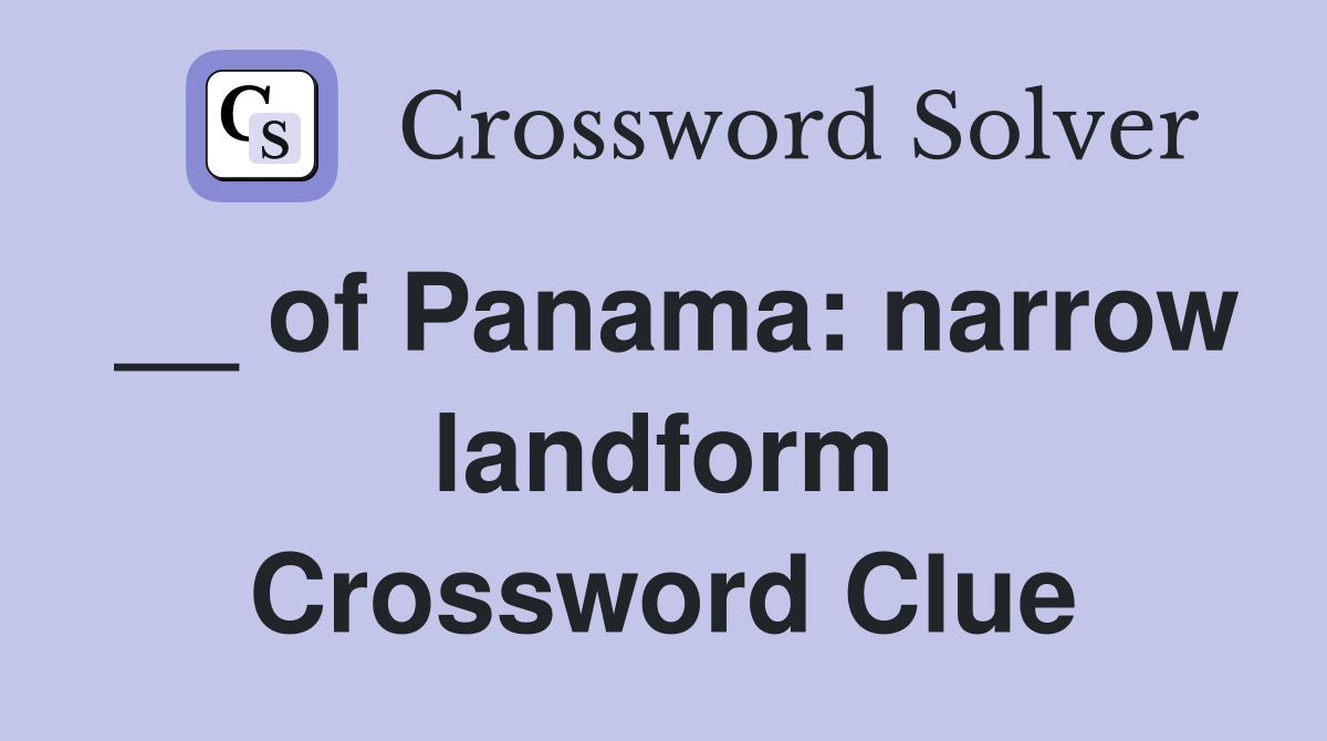 __ of Panama: narrow landform Crossword Clue