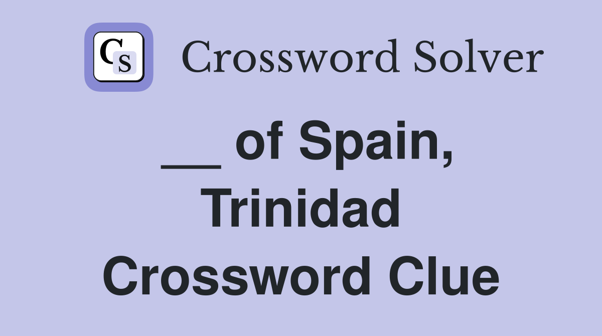 __ of Spain, Trinidad Crossword Clue