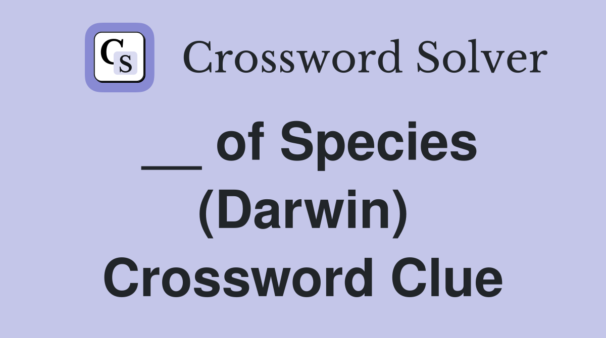 __ of Species (Darwin) Crossword Clue