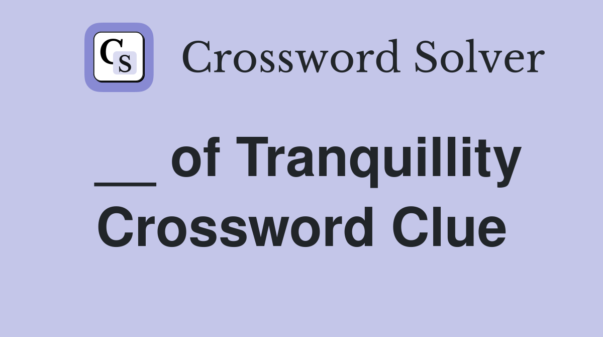 __ of Tranquillity Crossword Clue