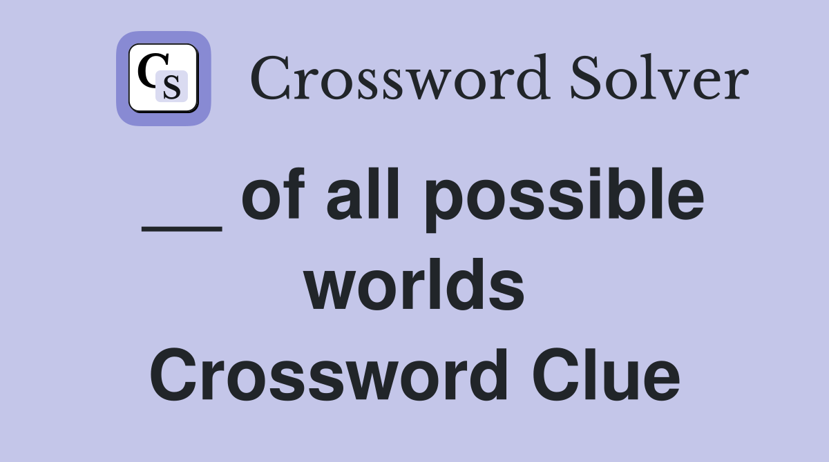 __ of all possible worlds Crossword Clue