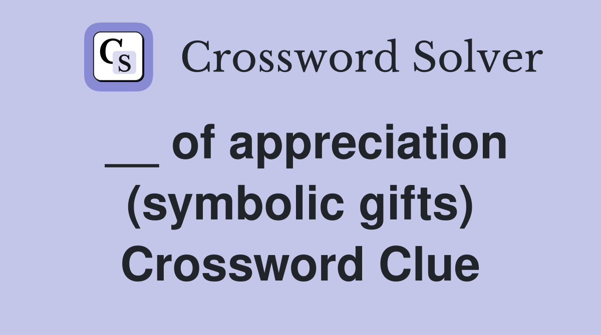 __ of appreciation (symbolic gifts) Crossword Clue