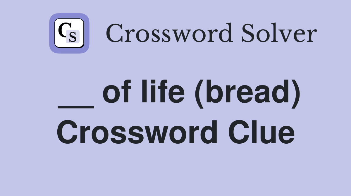 __ of life (bread) Crossword Clue