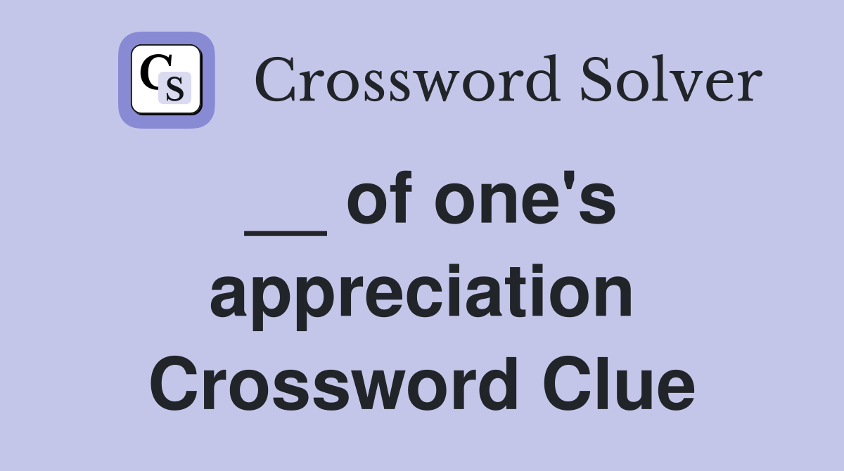__ of one's appreciation Crossword Clue