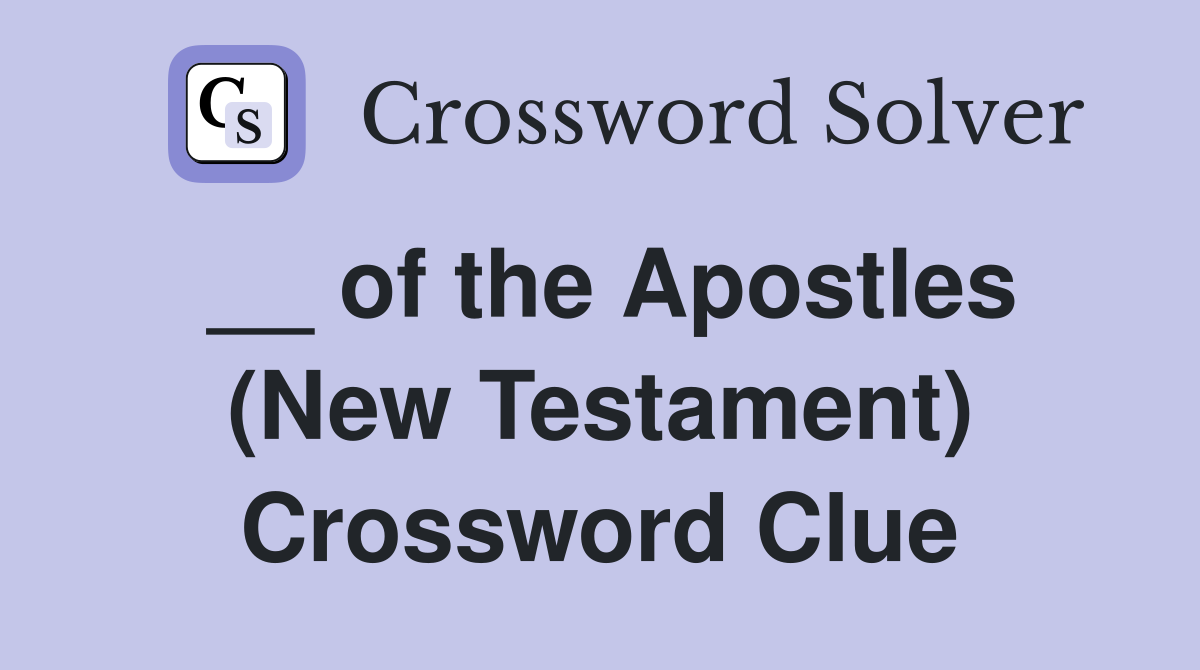 __ of the Apostles (New Testament) Crossword Clue