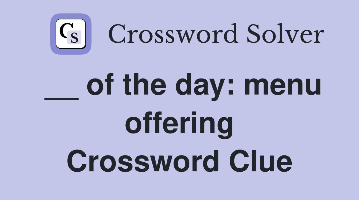 __ of the day: menu offering Crossword Clue