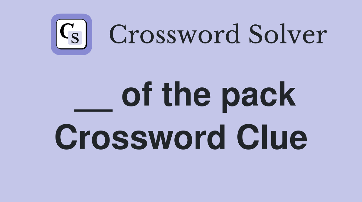 __ of the pack Crossword Clue
