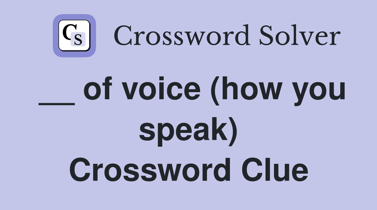 __ of voice (how you speak) Crossword Clue