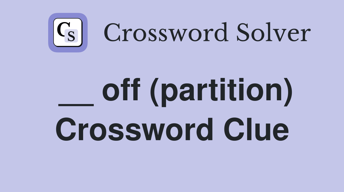 __ off (partition) Crossword Clue