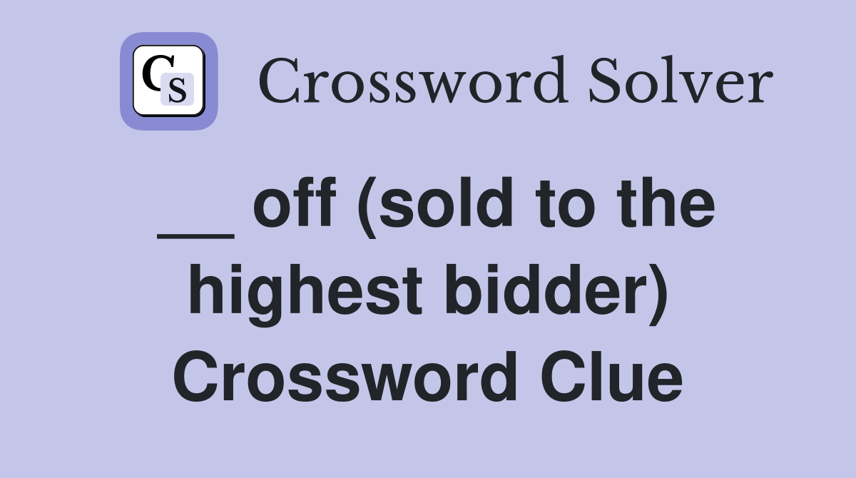 __ off (sold to the highest bidder) Crossword Clue