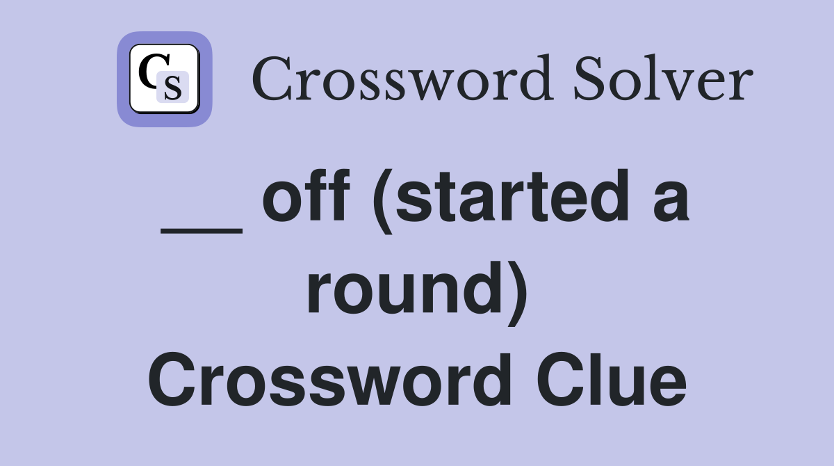 __ off (started a round) Crossword Clue