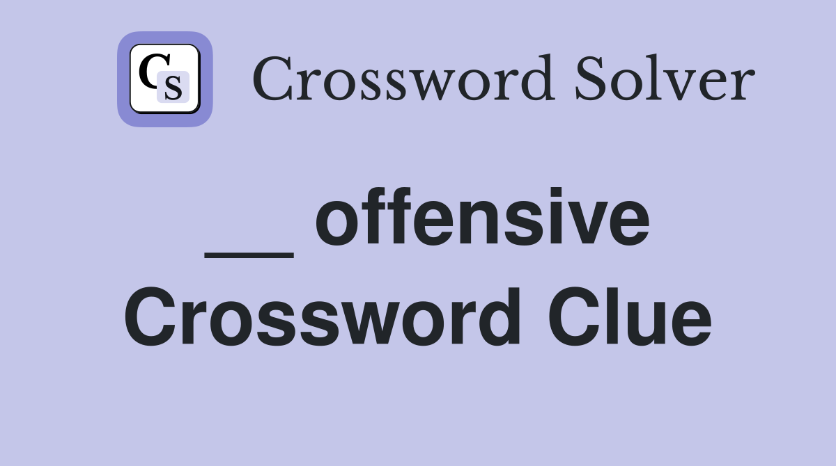 __ offensive Crossword Clue