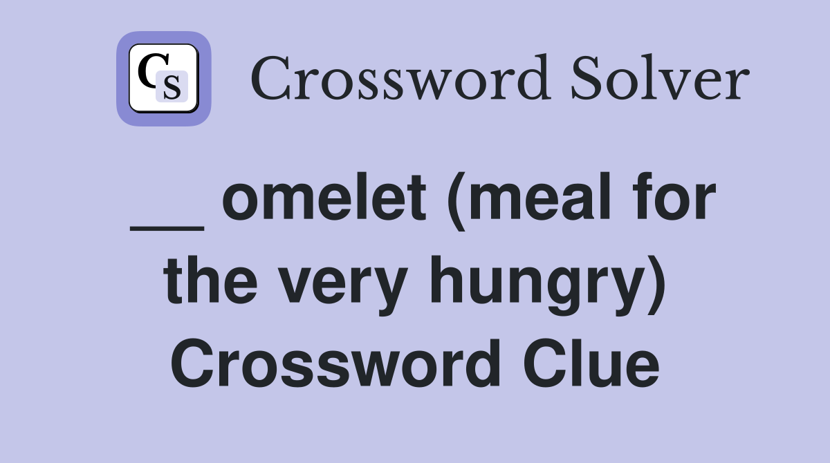__ omelet (meal for the very hungry) Crossword Clue