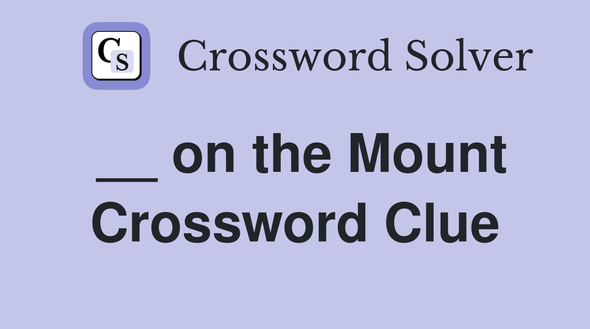 __ on the Mount Crossword Clue
