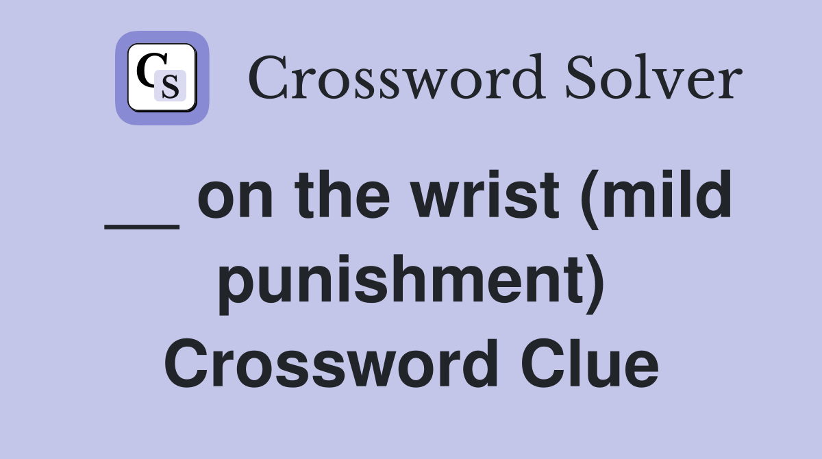 __ on the wrist (mild punishment) Crossword Clue