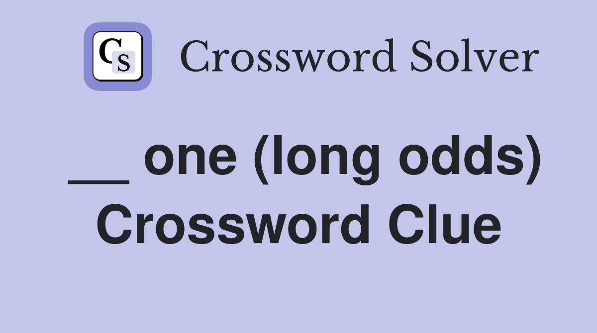 __ one (long odds) Crossword Clue