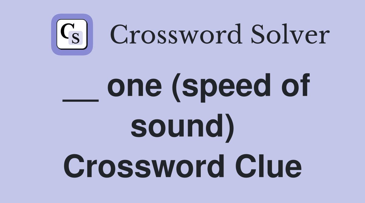 __ one (speed of sound) Crossword Clue