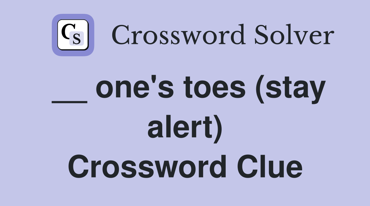 __ one's toes (stay alert) Crossword Clue