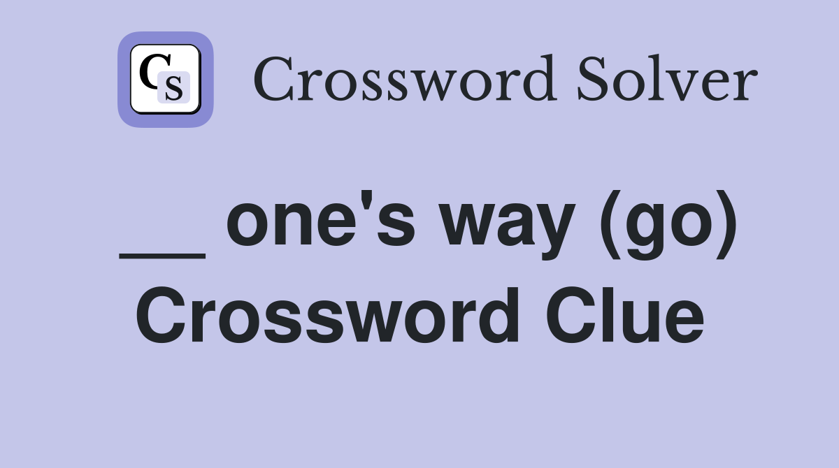 __ one's way (go) Crossword Clue