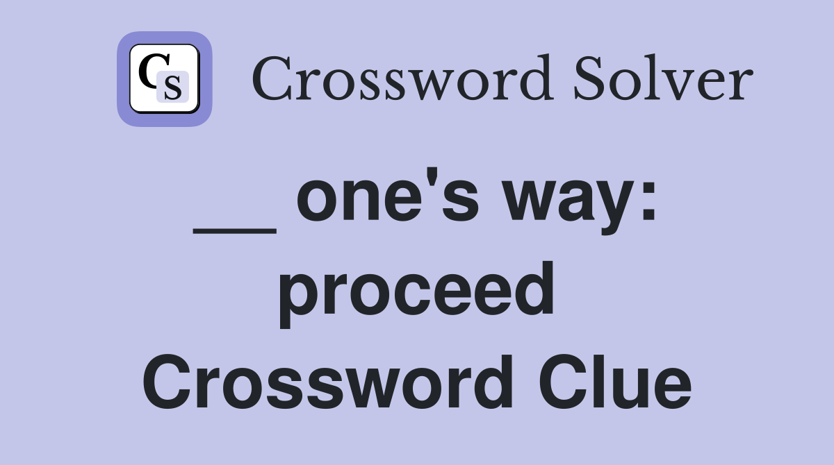 __ one's way: proceed Crossword Clue