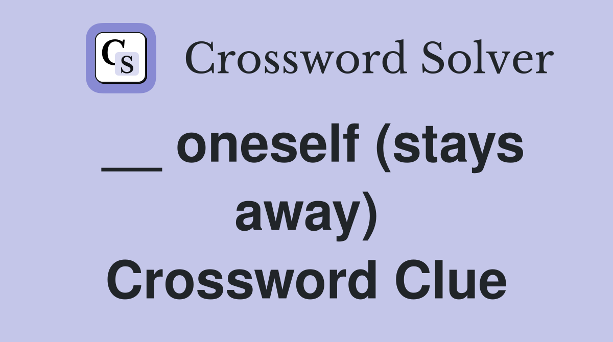 __ oneself (stays away) Crossword Clue
