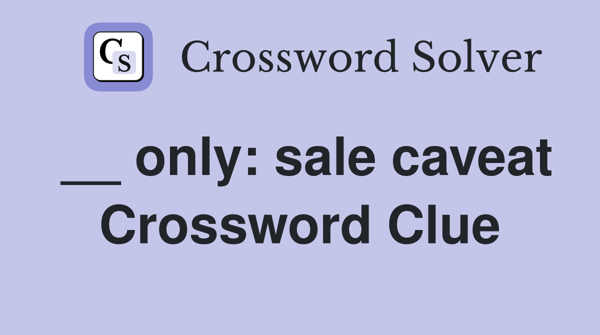 __ only: sale caveat Crossword Clue