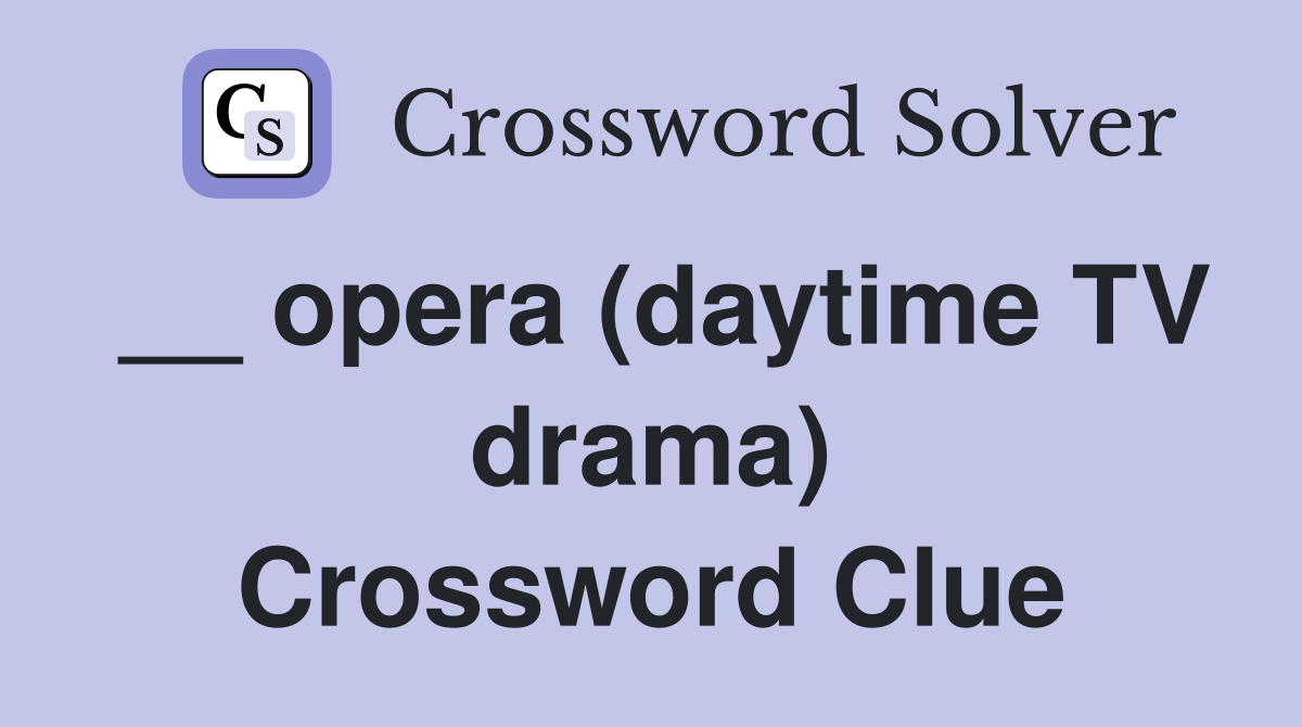 __ opera (daytime TV drama) Crossword Clue