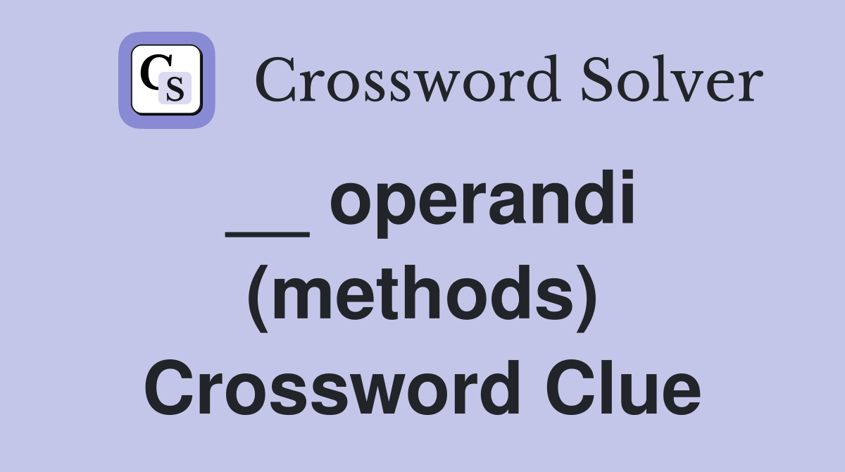 __ operandi (methods) Crossword Clue