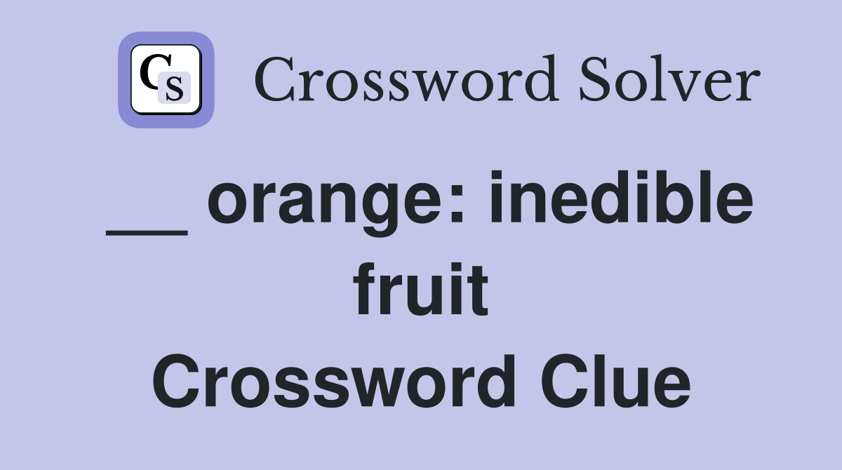 __ orange: inedible fruit Crossword Clue