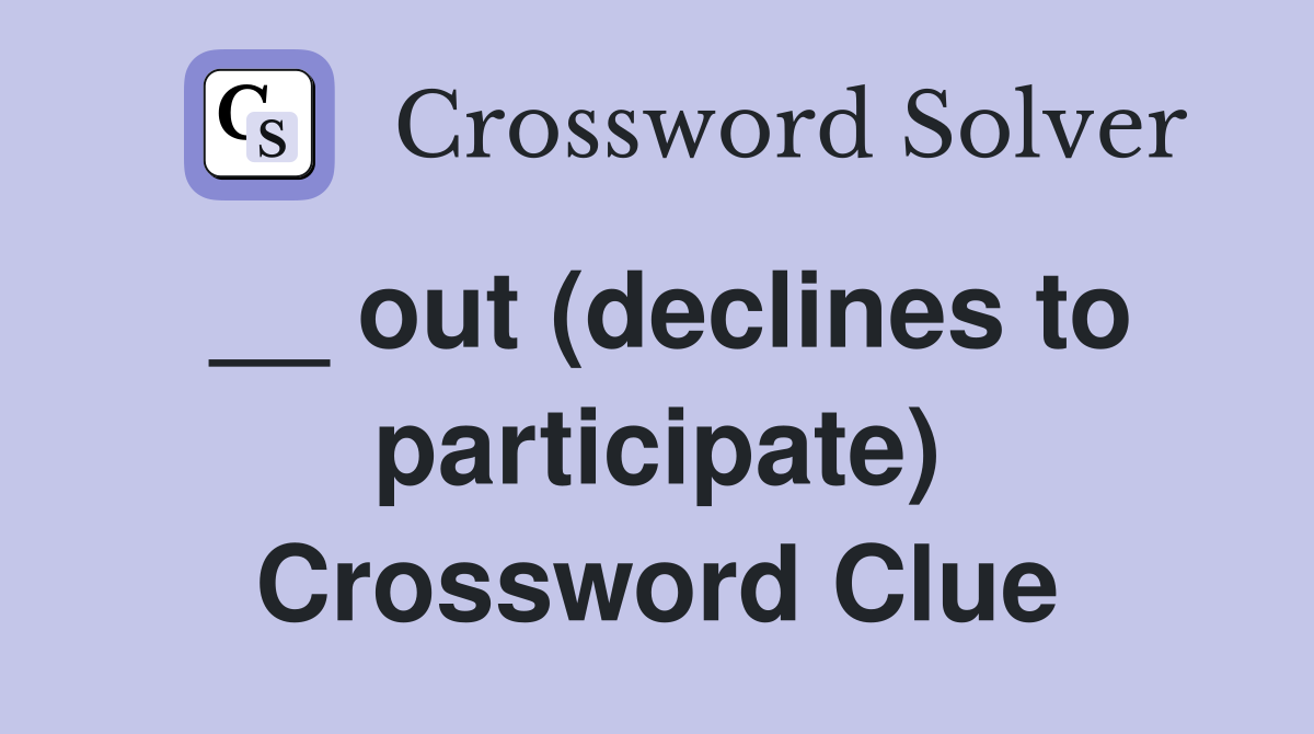 __ out (declines to participate) Crossword Clue
