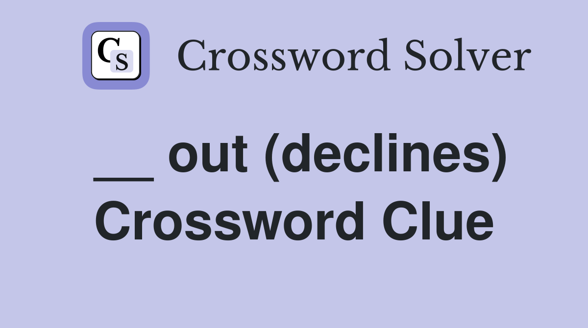 __ out (declines) Crossword Clue