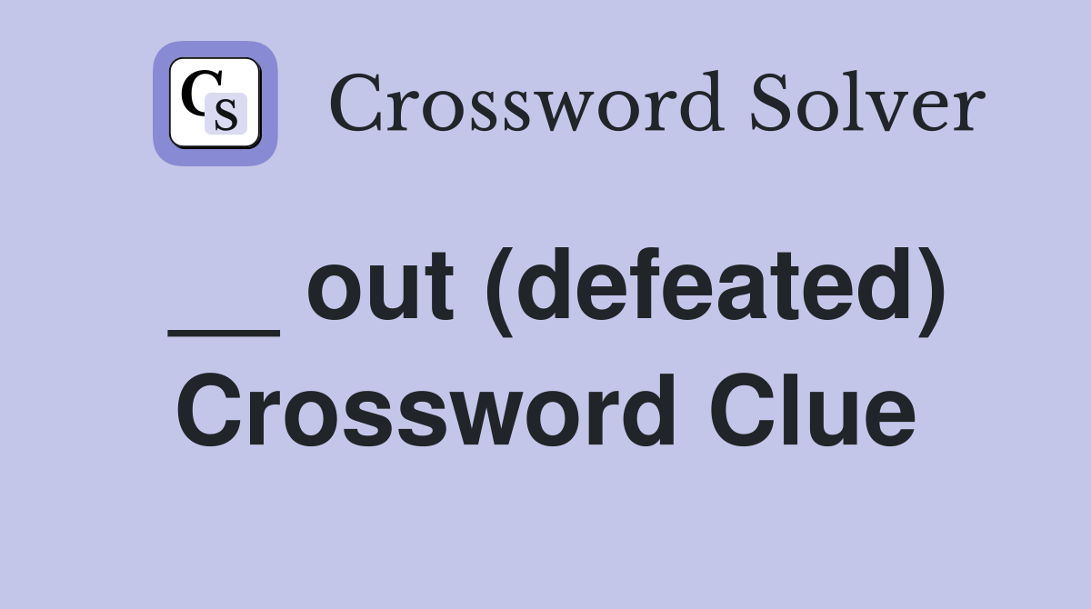 __ out (defeated) Crossword Clue
