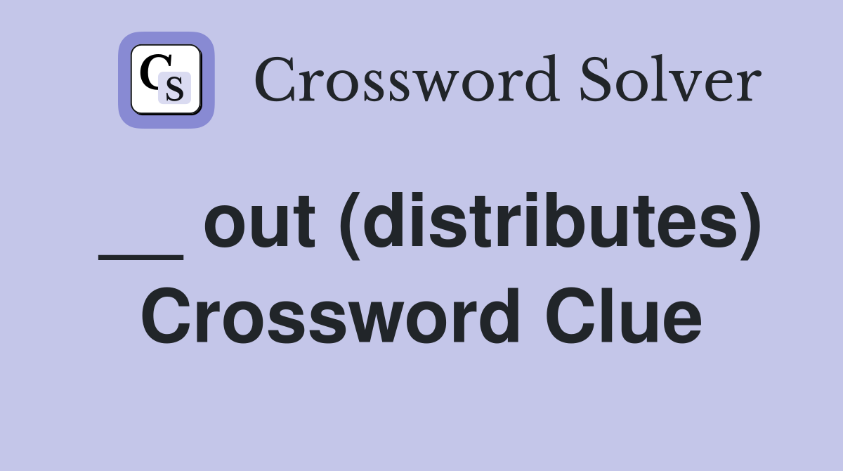 __ out (distributes) Crossword Clue