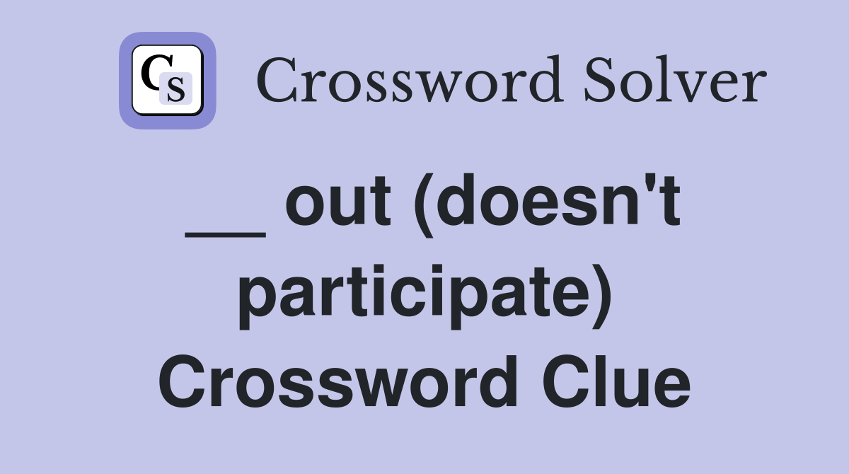 __ out (doesn't participate) Crossword Clue