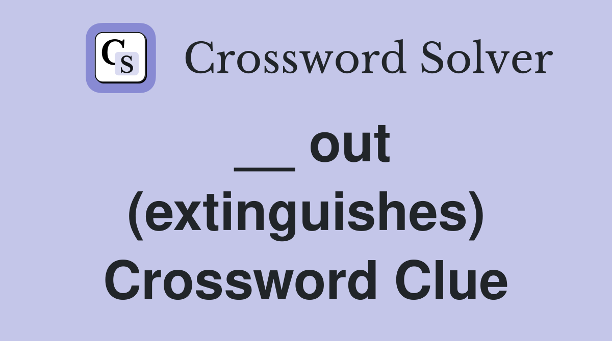__ out (extinguishes) Crossword Clue