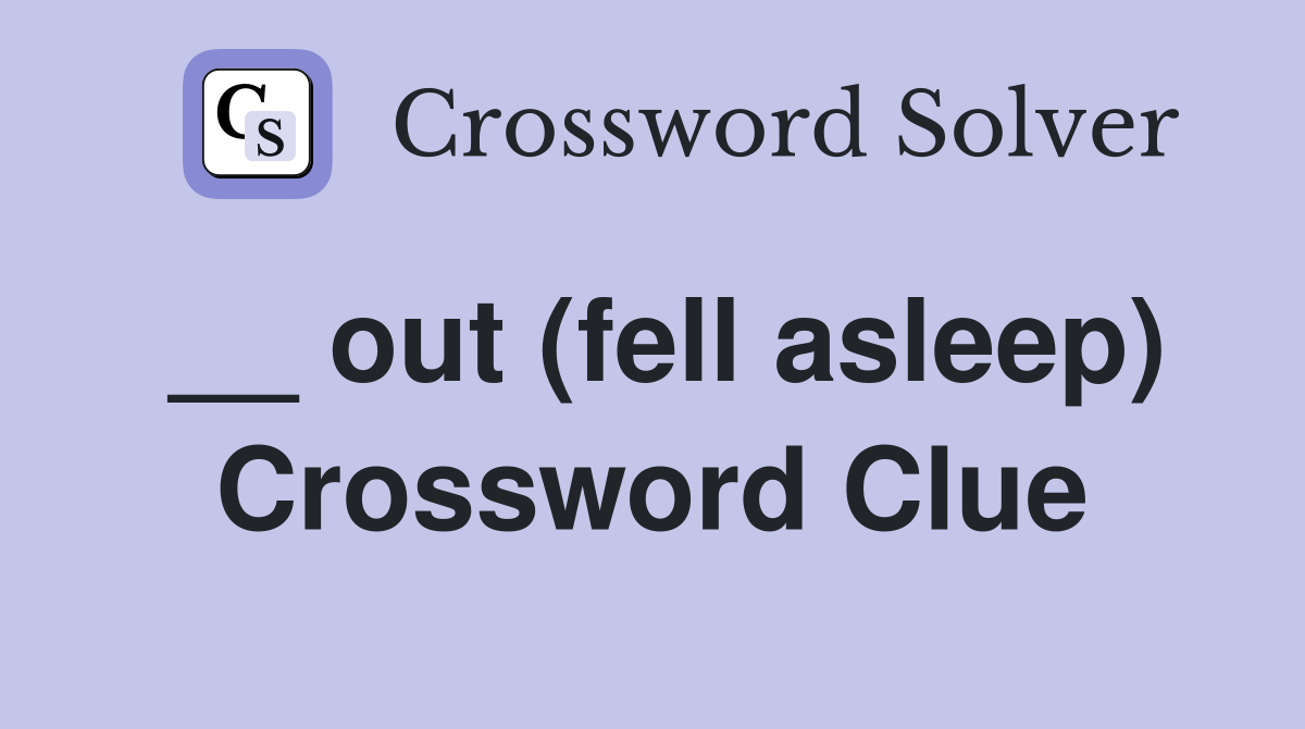 __ out (fell asleep) Crossword Clue