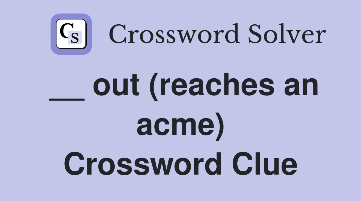 __ out (reaches an acme) Crossword Clue