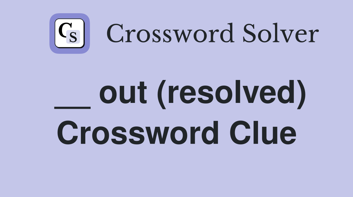 __ out (resolved) Crossword Clue