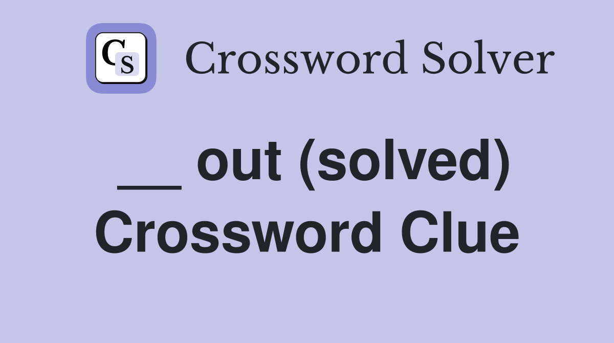 __ out (solved) Crossword Clue
