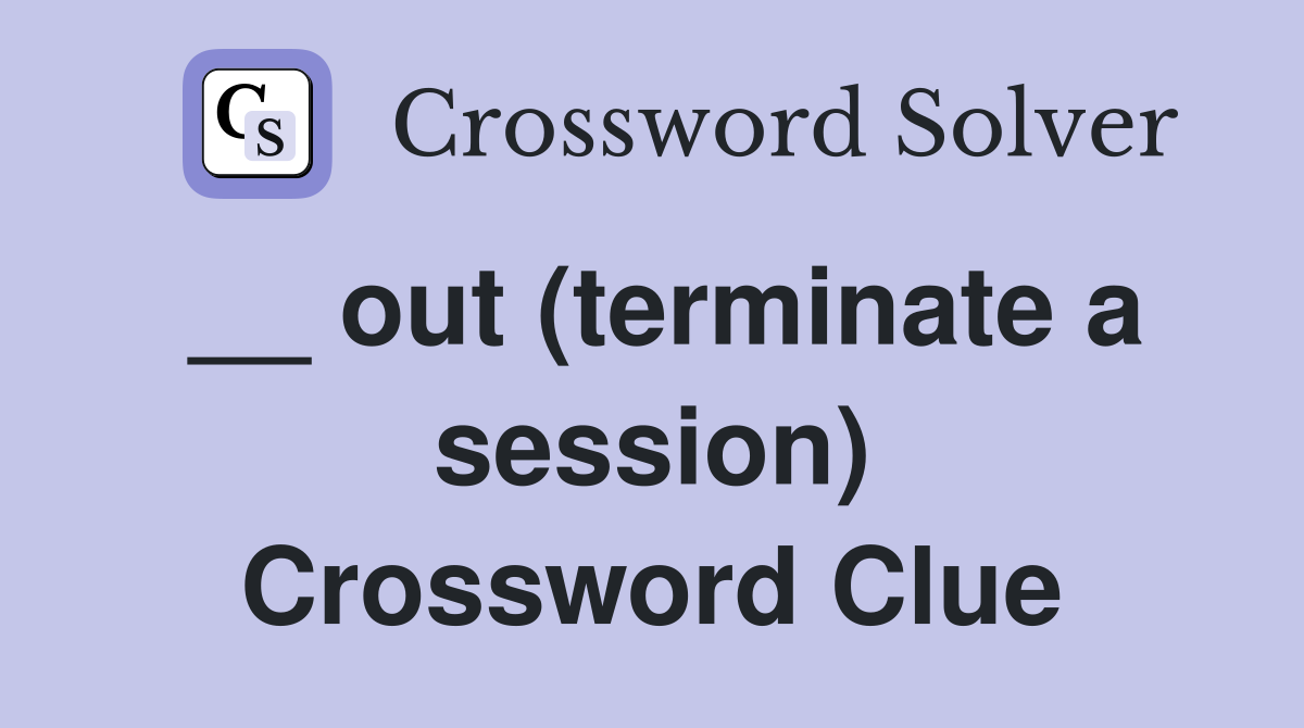 __ out (terminate a session) Crossword Clue