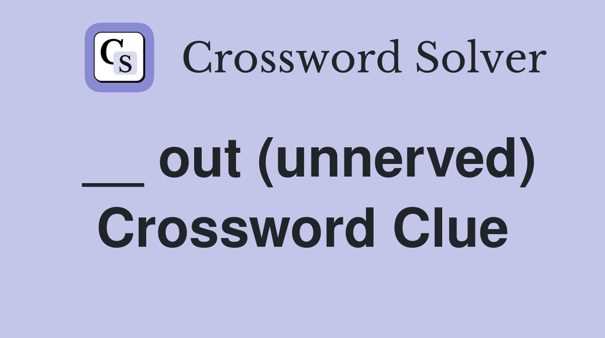__ out (unnerved) Crossword Clue