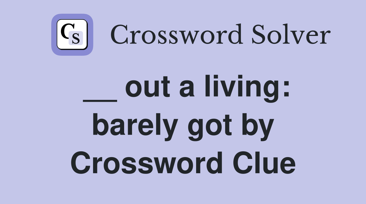 __ out a living: barely got by Crossword Clue