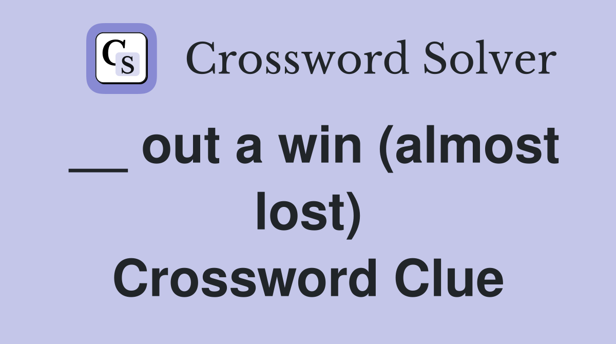 __ out a win (almost lost) Crossword Clue