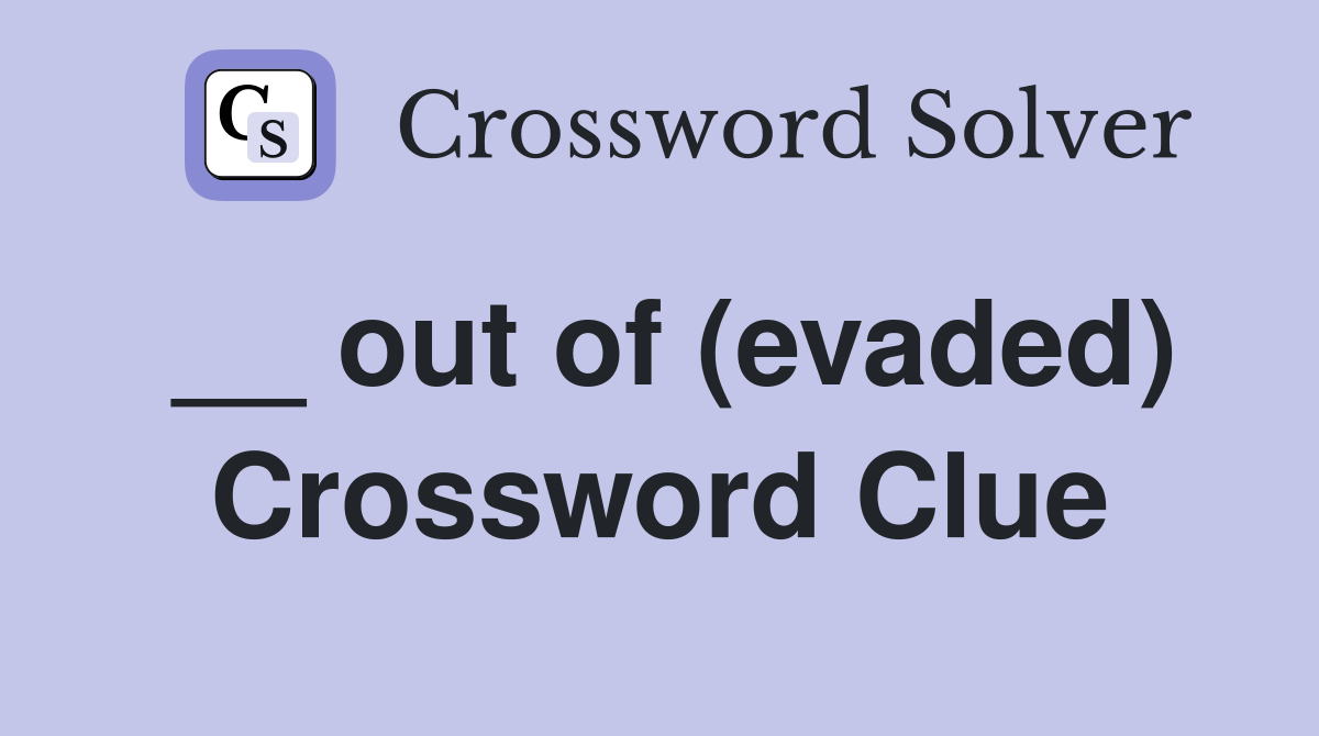 __ out of (evaded) Crossword Clue